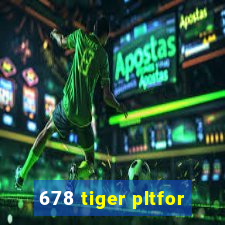 678 tiger pltfor